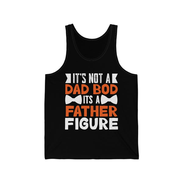 It's Not A Dad Bod , It's A Father Figure - Tank Top