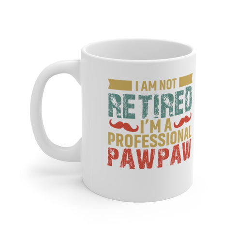 I Am Not Retired , I'm A Professional PawPaw - 11oz Mug