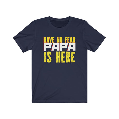 Have no fear , Papa is here - Tshirt