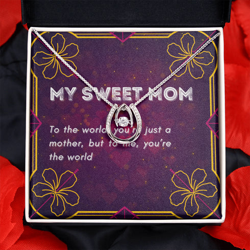 To the world you're just a mother, but to me , you're the world